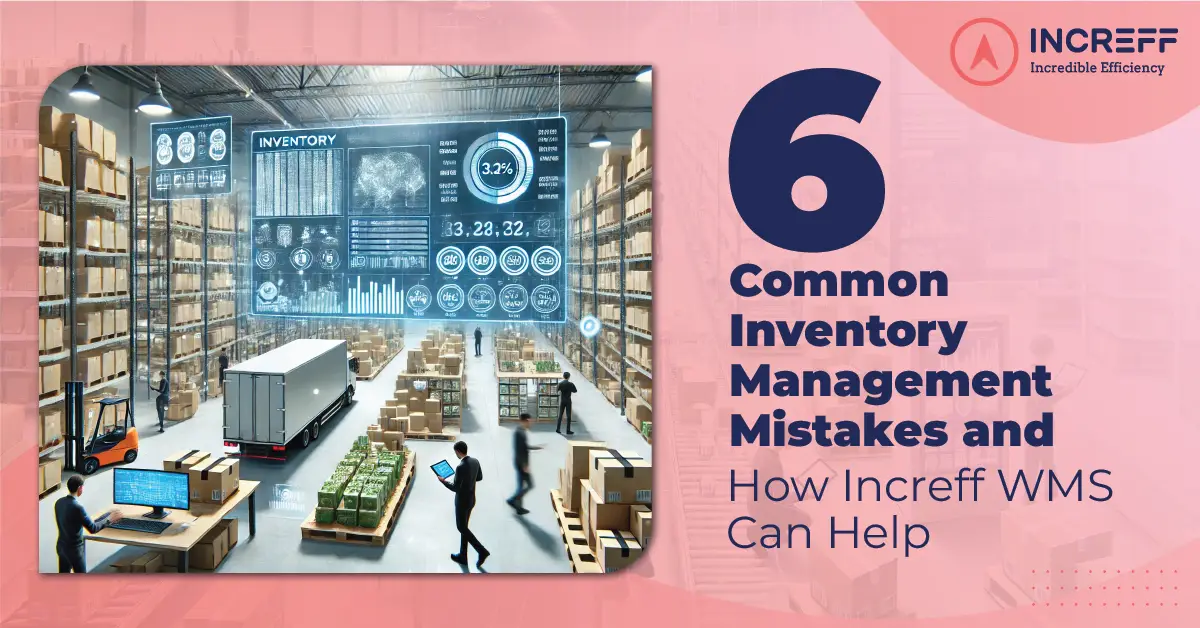 6 Common Inventory Management Mistakes Brands Make and How Increff WMS Can Help