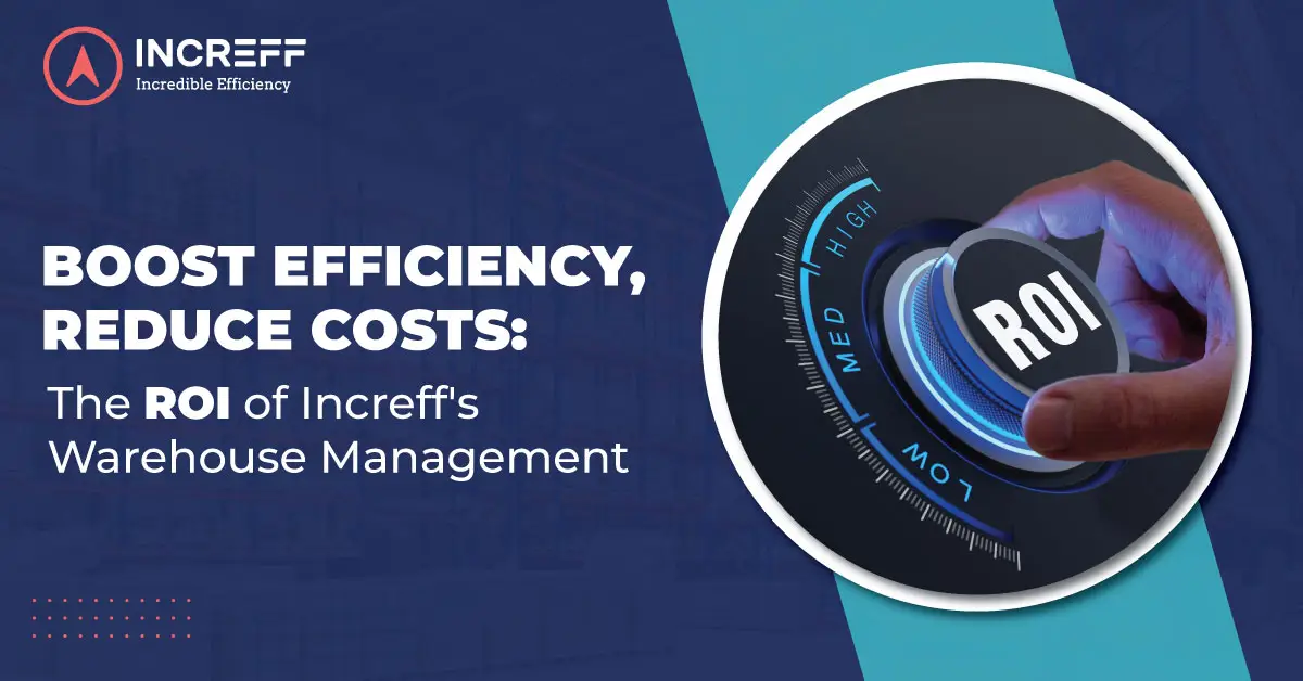 Boost Efficiency, Reduce Costs: The ROI of Increff’s Warehouse Management